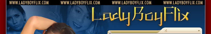 LadyboyFlix ~ Click HERE for much more...