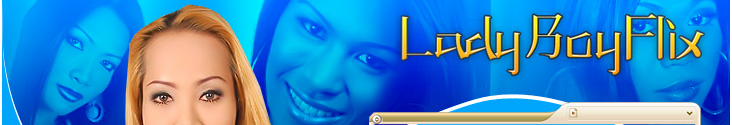 LadyboyFlix.com ~ The center of the Asian Ladyboy universe...